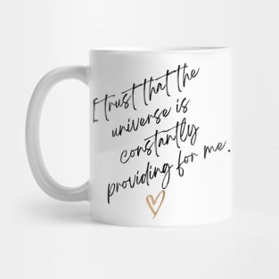 I trust that the universe is constantly providing me. Mug